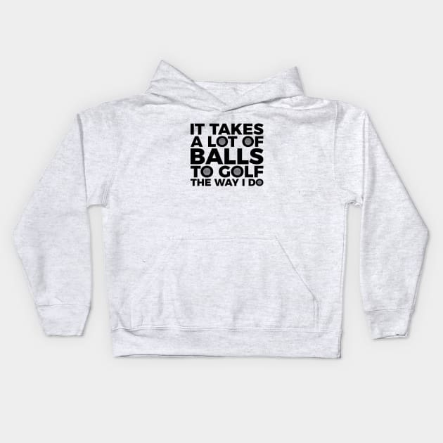 It takes a lot of balls to golf the way I do T-shirt Kids Hoodie by RedYolk